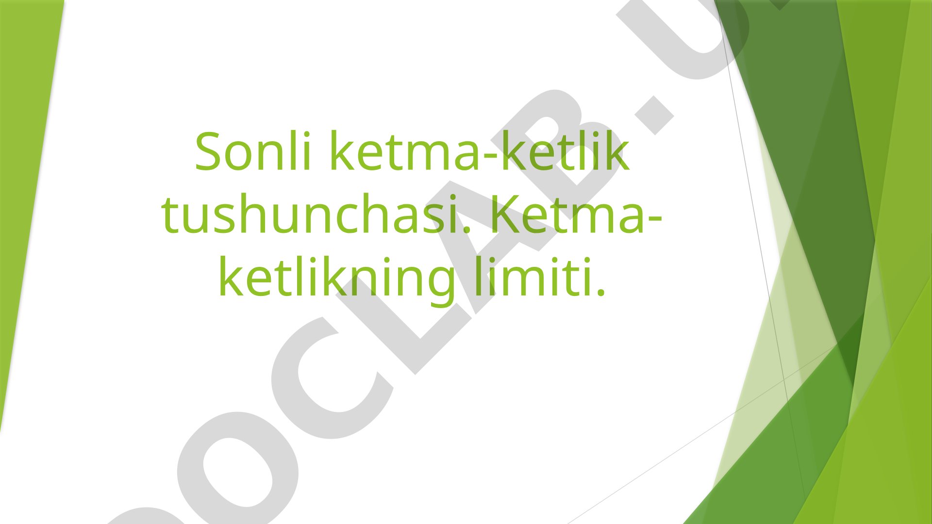 Sonli ketma-ketlik tushunchasi va ketma-ketlikning limiti
