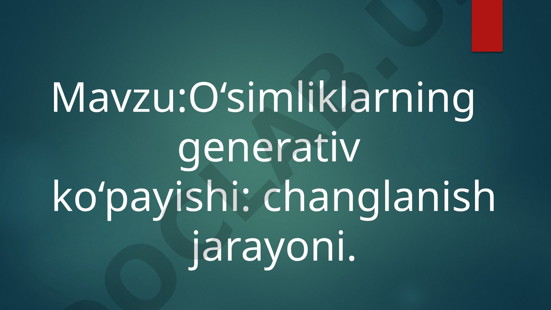 O'simliklarning generativ ko'payishi: changlanish jarayoni