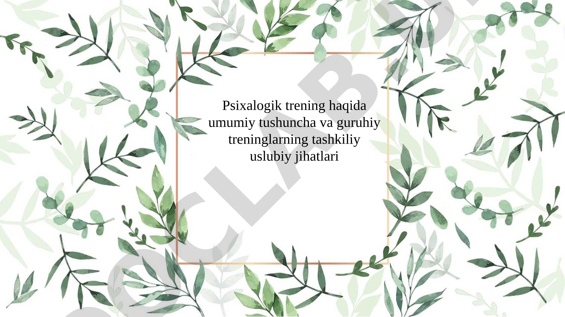 Psixalogik trening haqida umumiy tushuncha va guruhiy treninglarning tashkiliy uslubiy jihatlari