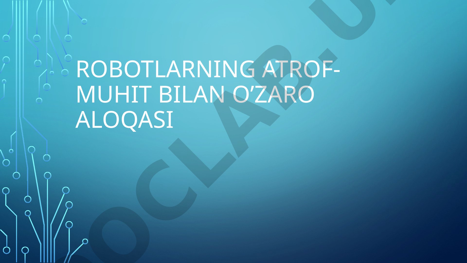 Robotlarning atrof-muhit bilan o’zaro aloqasi