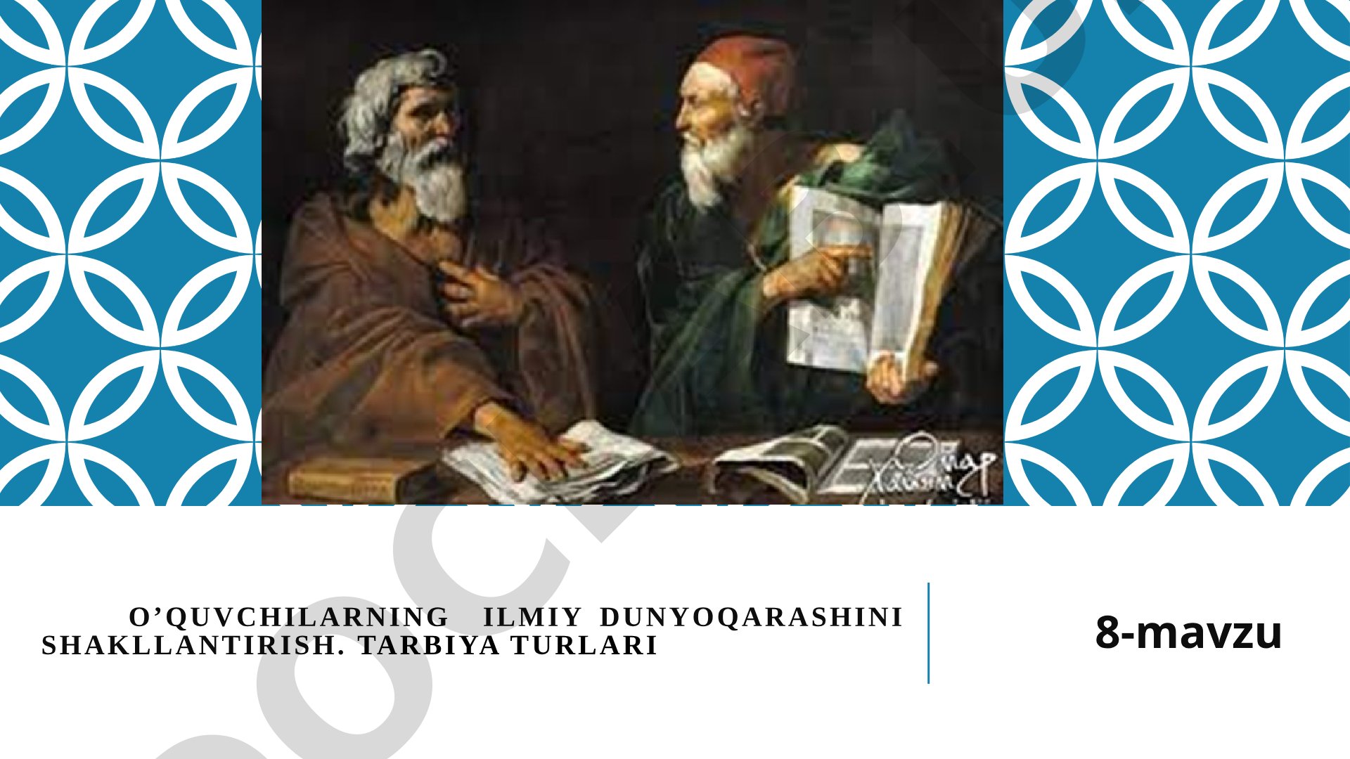O‘quvchilarning ilmiy dunyoqarashini shakllantirish
