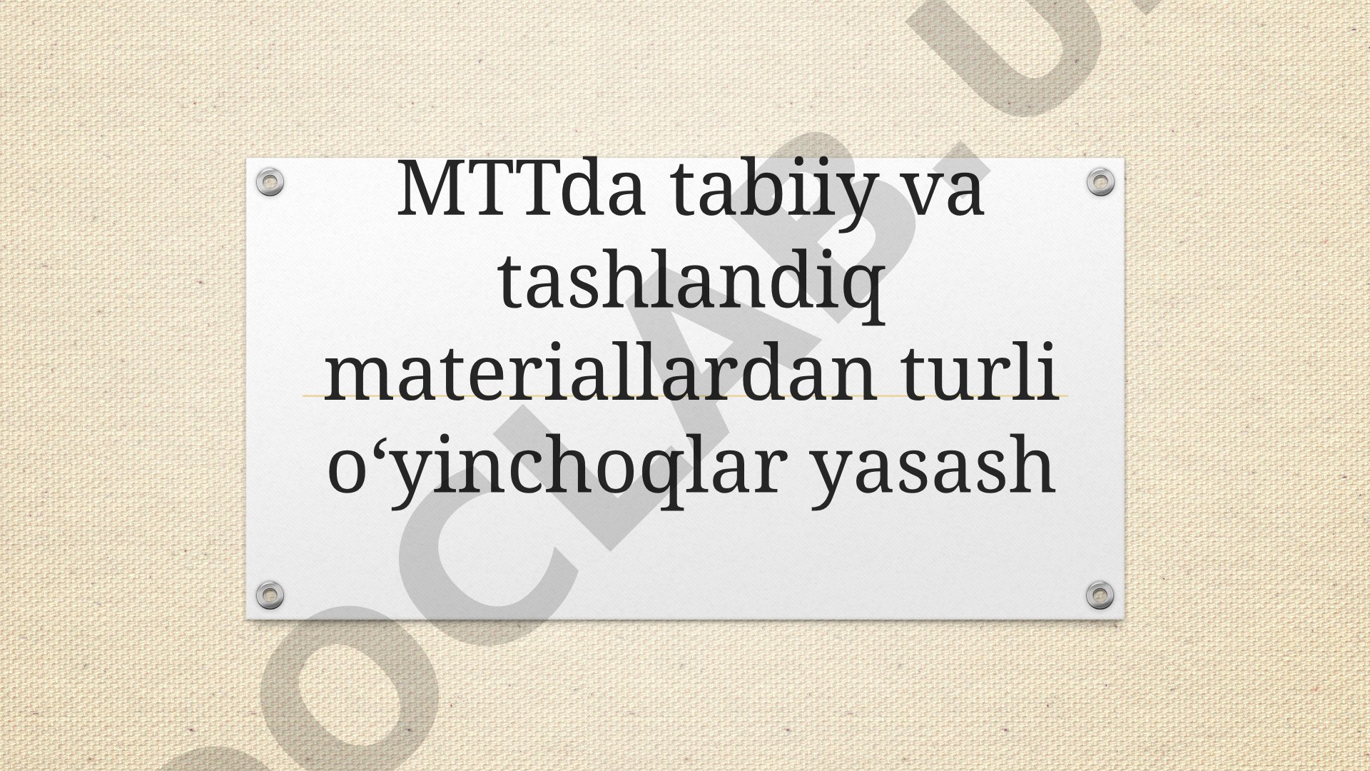 MTTda tabiiy va tashlandiq materiallardan turli o'yinchoqlar yasash