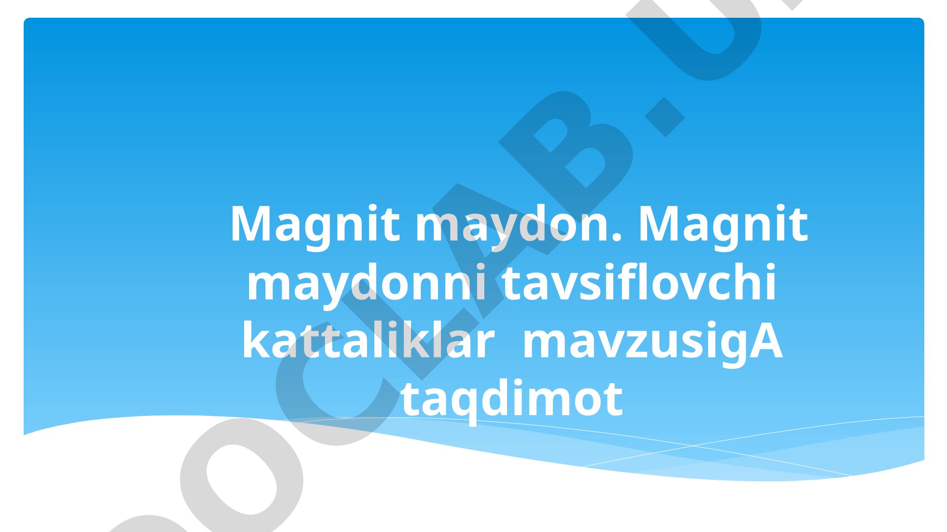 Magnit maydon va magnit maydonni tavsiflovchi kattaliklar