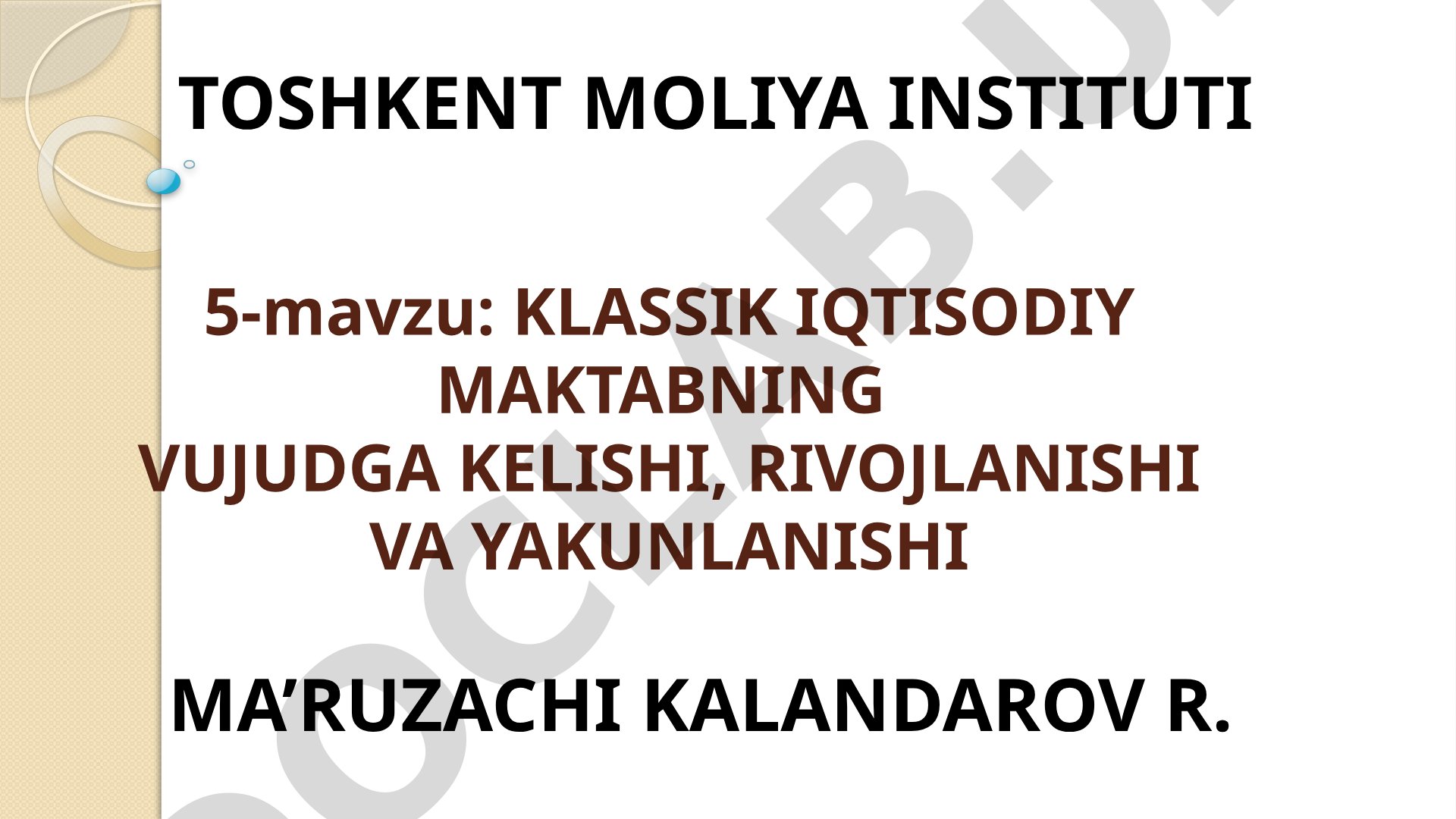 KLASSIK IQTISODIY MAKTABNING VUJUDGA KELISHI, RIVOJLANISHI VA YAKUNLANISHI