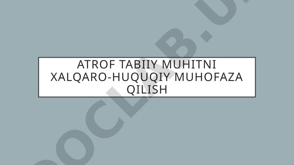 Atrof tabiiy muhitni xalqaro-huquqiy muhofaza qilish