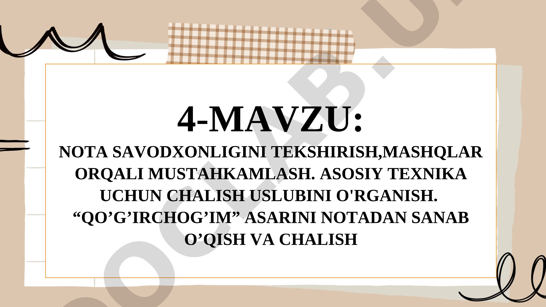 Nota savodxonligini tekshirish, mashqlar orqali mustahkamlash. Asosiy texnika uchun chalish uslubini o'rganish. “Qo’g’irchog’im” asarini notadan sanab o’qish va chalish