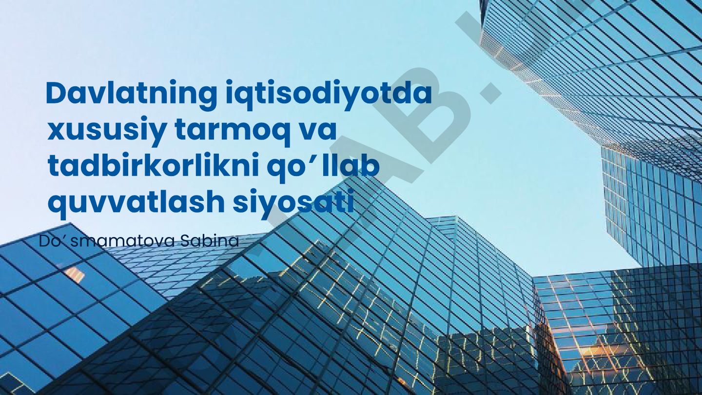 Davlatning iqtisodiyotda xususiy tarmoq va tadbirkorlikni qo'llab quvvatlash siyosati
