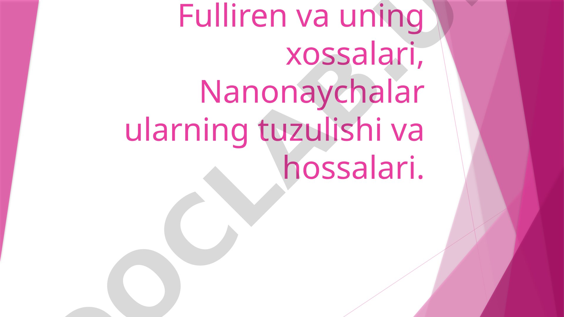 Fulliren va uning xossalari, Nanonaychalar ularning tuzulishi va hossalari.