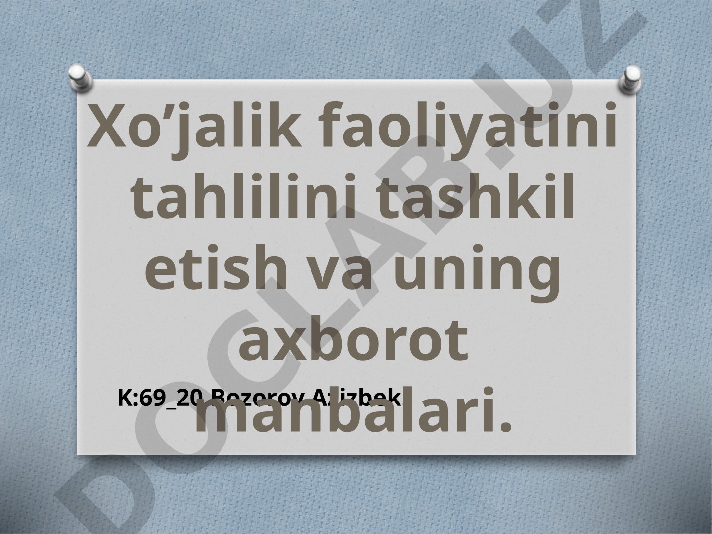 Xo’jalik faoliyatini tahlilini tashkil etish va uning axborot manbalari.