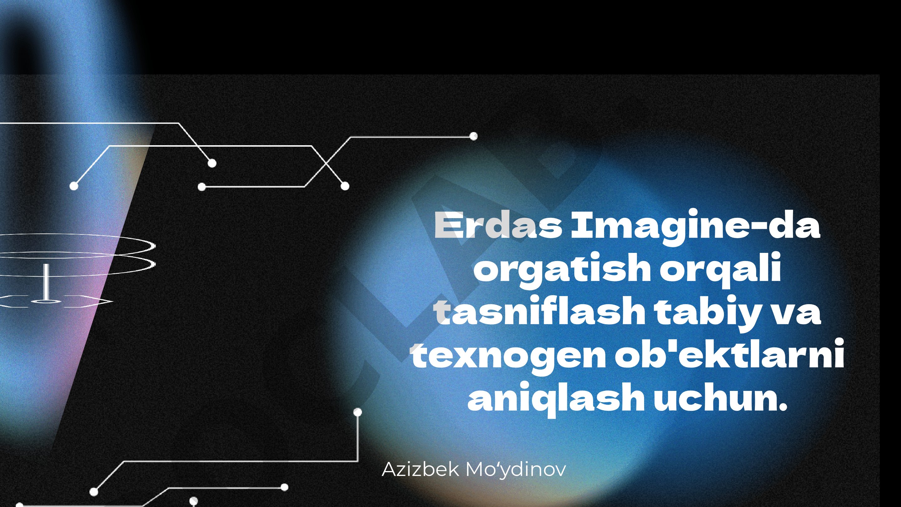 Erdas Imagine-da orgatish orqali tasniflash tabiy va texnogen ob'ektlarni aniqlash