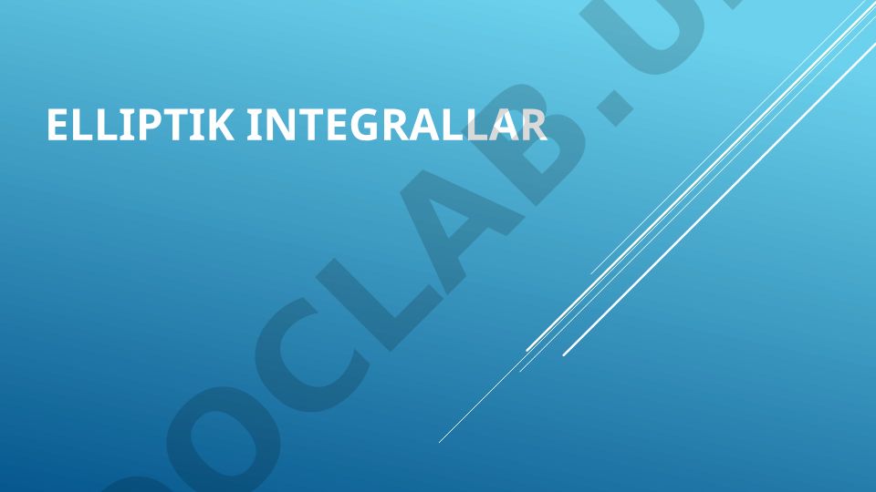 Elliptik integrallar va aniq integral tushunchasi