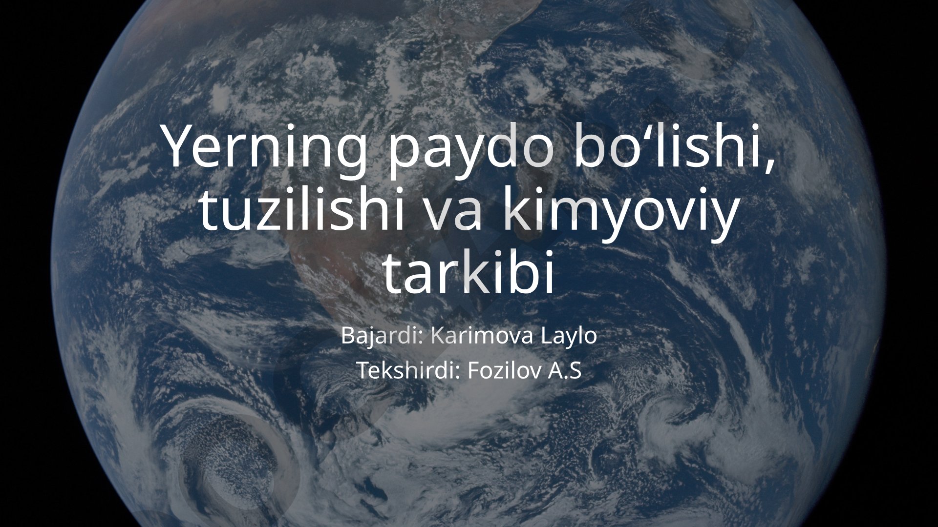 Yerning paydo bo‘lishi, tuzilishi va kimyoviy tarkibi