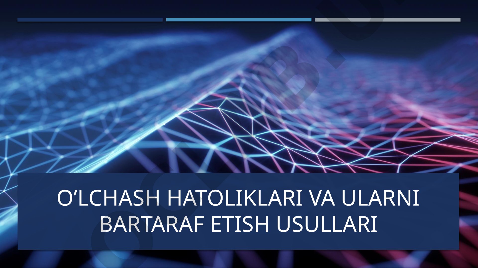 O‘lchash xatoliklari va ularni bartaraf etish usullari