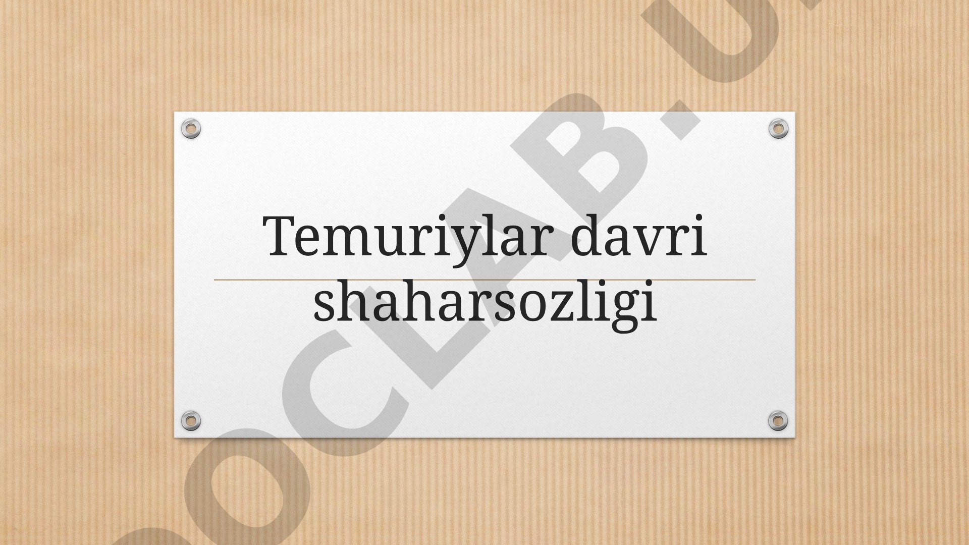 Temuriylar davri me'morchiligi va shaharsozlik yodgorliklari haqida taqdimot