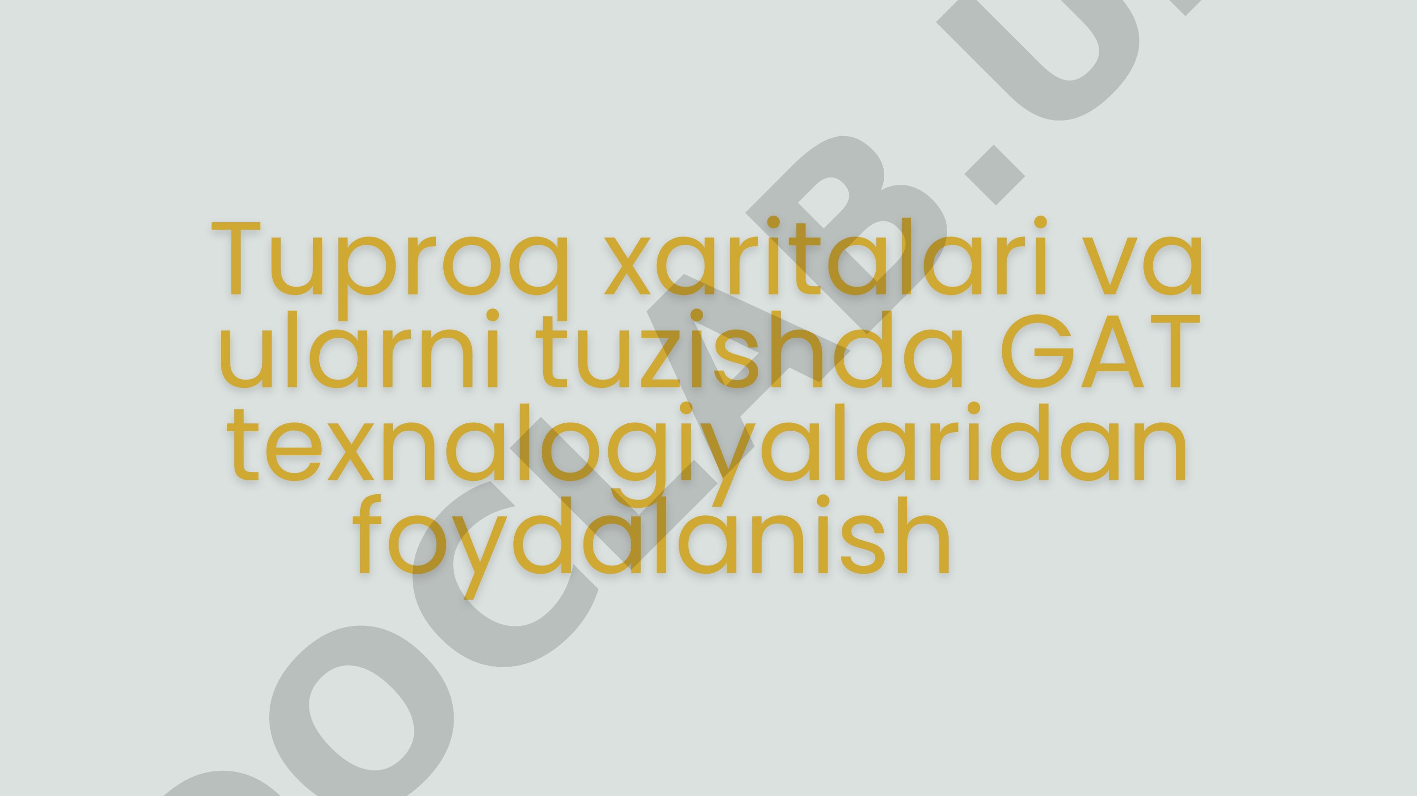 Tuproq xaritalari va ularni tuzishda GAT texnalogiyalaridan foydalanish