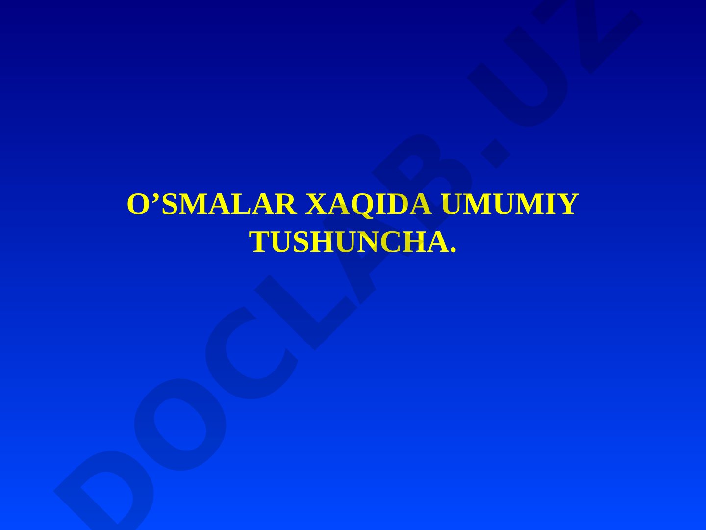 O'smalar haqida umumiy tushuncha
