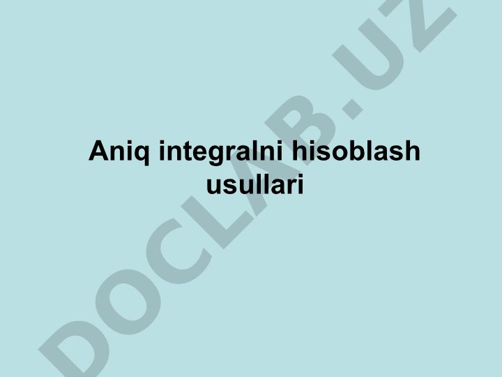 Aniq integralni hisoblash usullari
