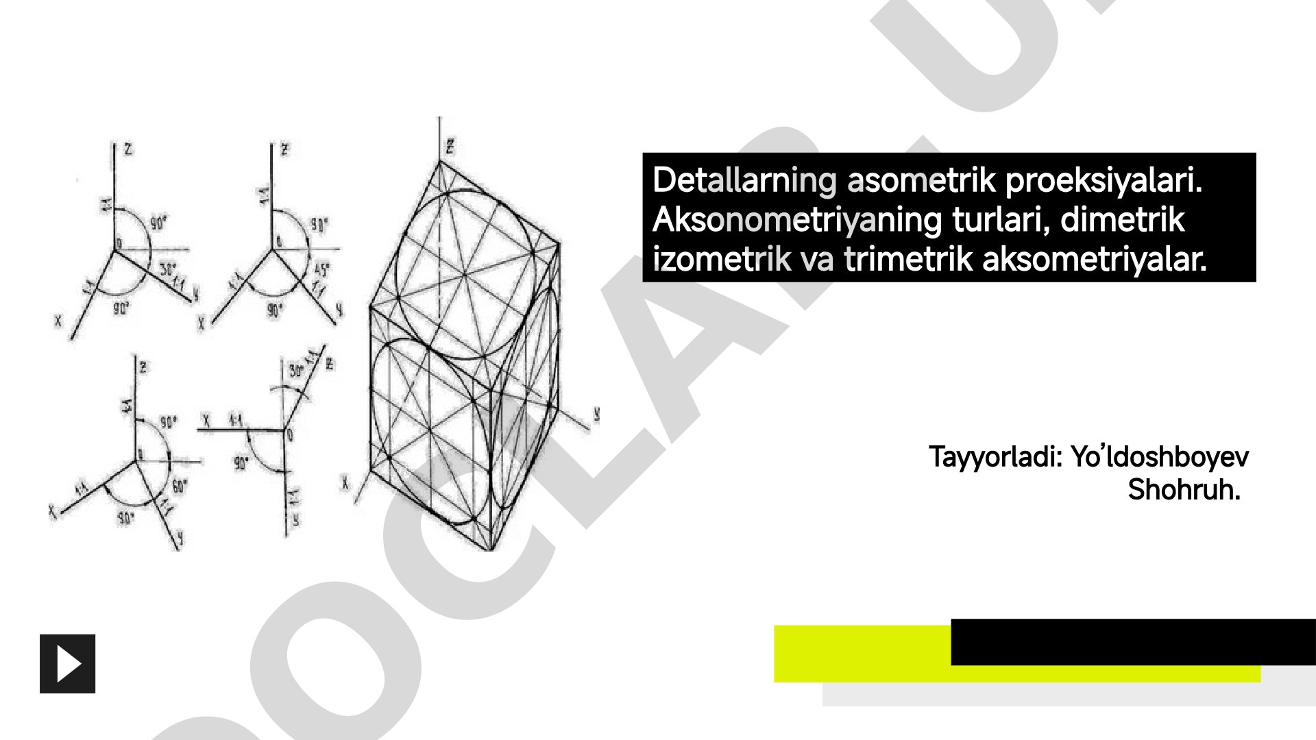 Detallarning asometrik proeksiyalari. Aksonometriyaning turlari, dimetrik izometrik va trimetrik aksometriyalar.