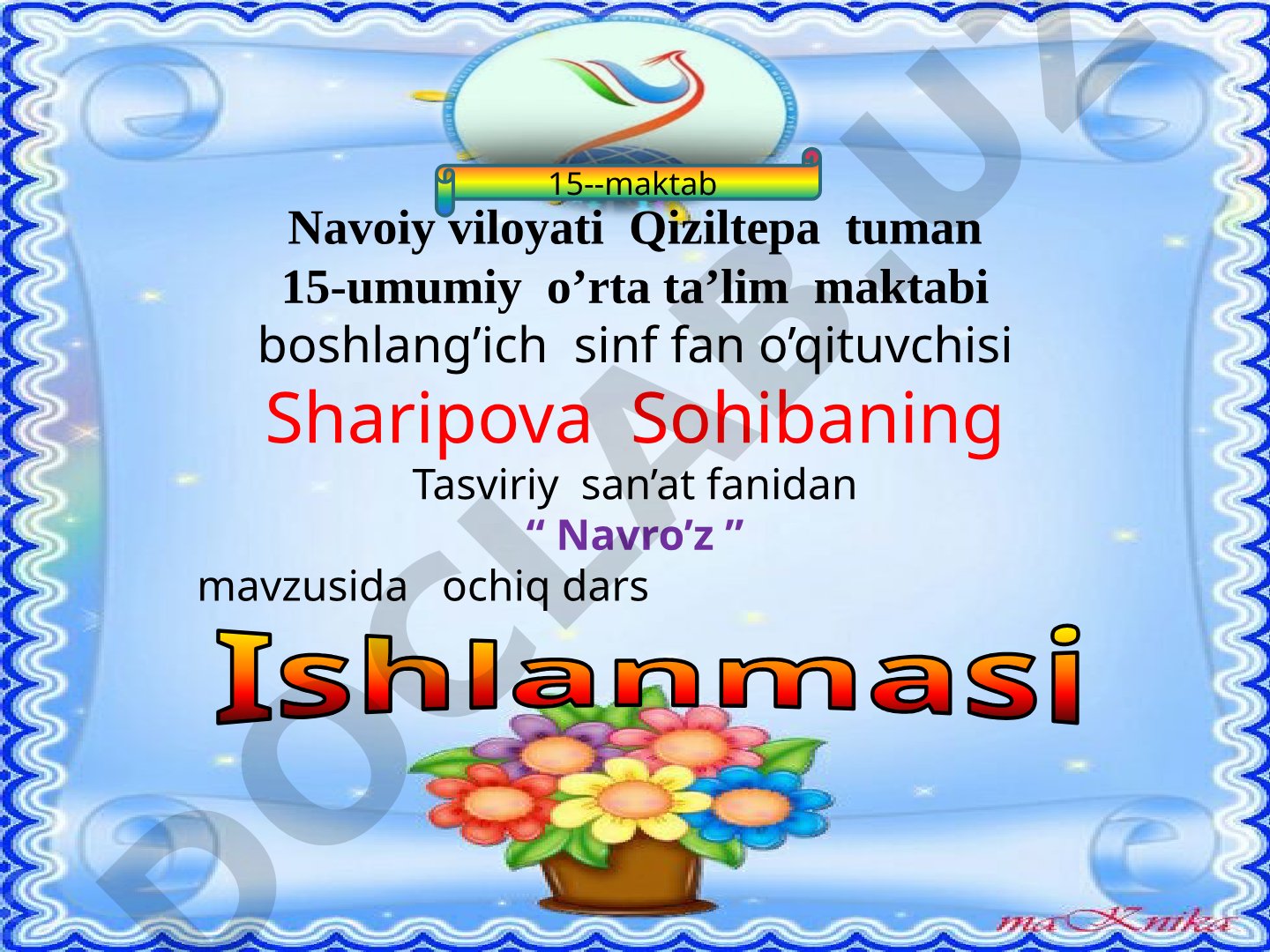 Tasviriy san’at fanidan “Navro’z” mavzusida ochiq dars ishlanmasi