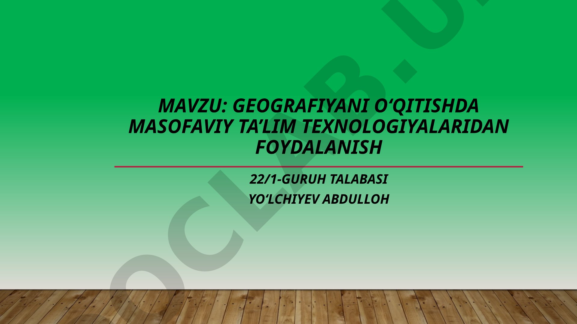 Geografiyani o‘qitishda masofaviy ta’lim texnologiyalaridan foydalanish 22/1-guruh talabasi Yo‘lchiy