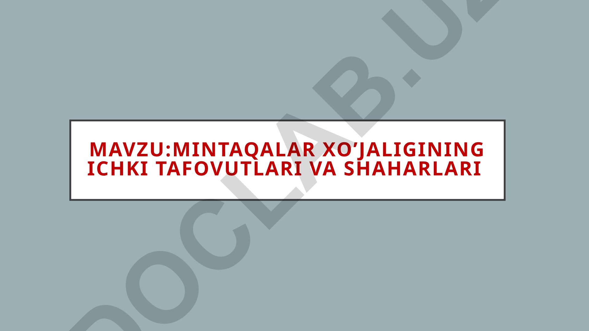 Mintaqalar xo’jaligining ichki tafovutlari va shaharlari