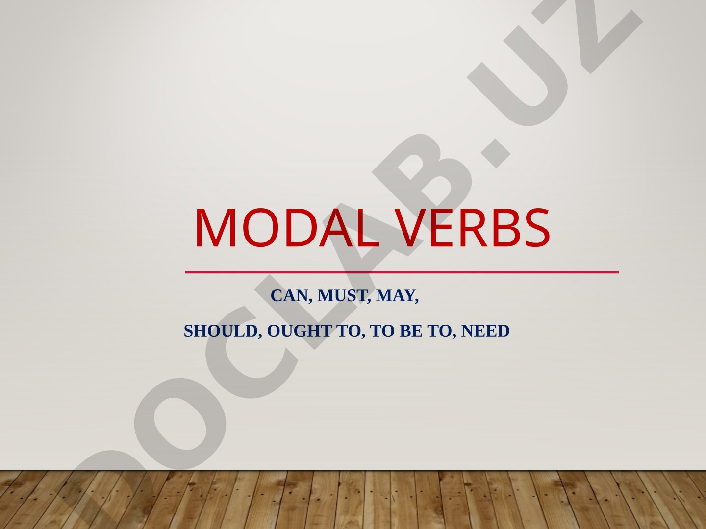 Modal verbs can, must, may, should, ought to, to be to, need