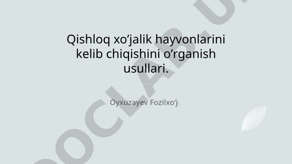 Qishloq xo'jalik hayvonlarining kelib chiqishini o'rganish usullari