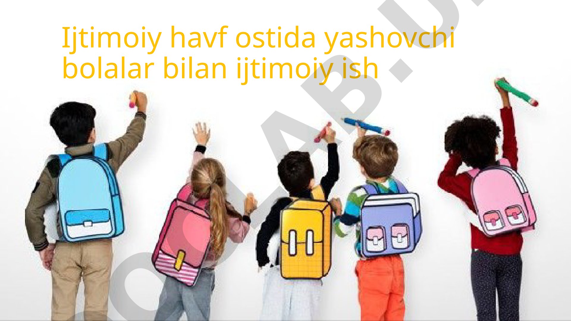Ijtimoiy havf ostida yashovchi bolalar bilan ijtimoiy ish