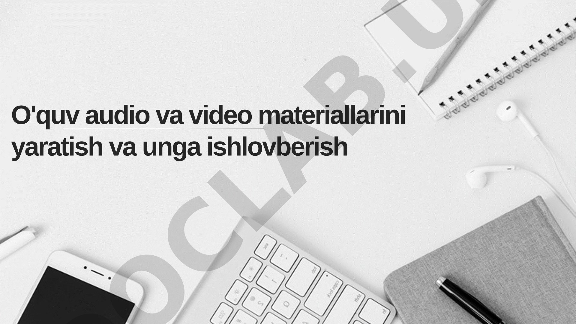 O'quv audio va video materiallarini yaratish va unga ishlovberish
