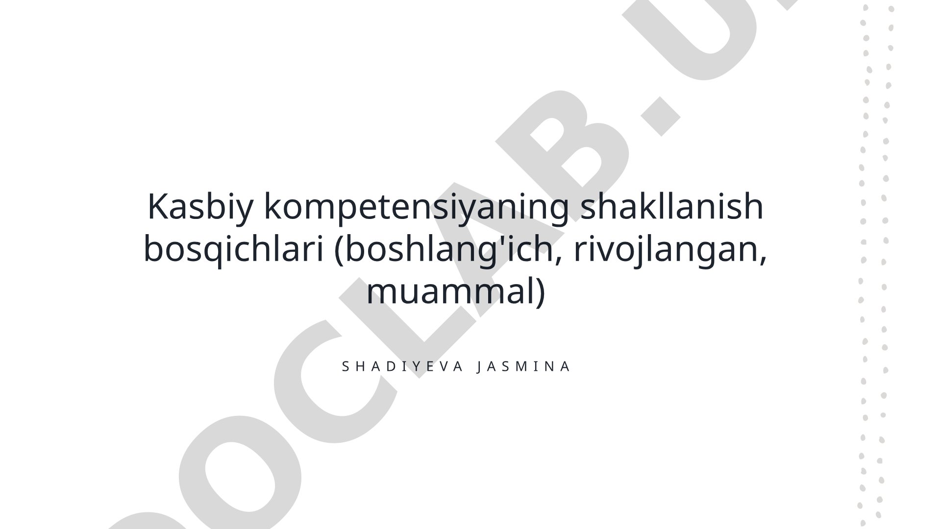 Kasbiy kompetensiyaning shakllanish bosqichlari (boshlang'ich, rivojlangan, muammal)