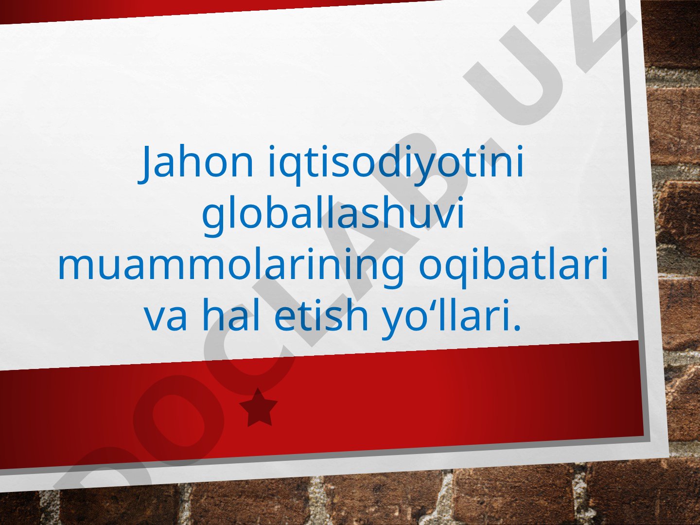 Jahon iqtisodiyotini globallashuvi muammolarining oqibatlari va hal etish yoʻllari
