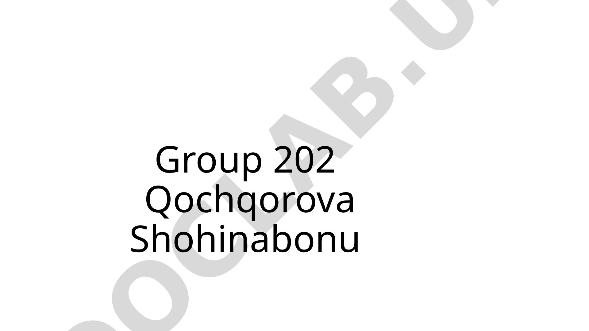 Group 202 Qochqorova Shohinabonu