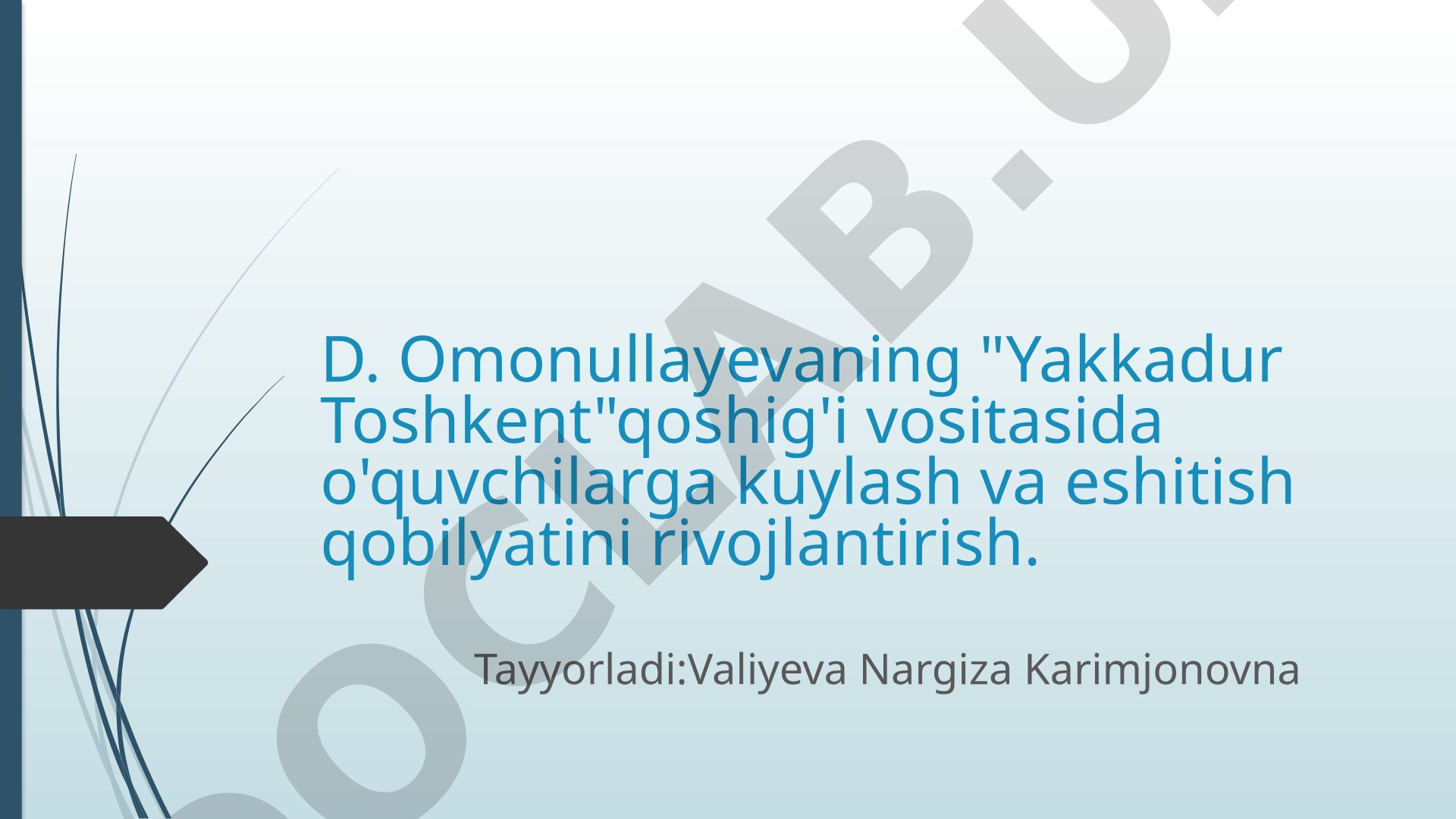 D. Omonullayevaning "Yakkadur Toshkent"qoshig'i vositasida o'quvchilarga kuylash va eshitish qobilyatini rivojlantirish.
