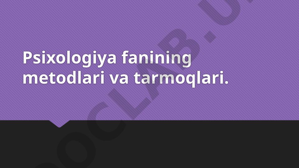 Psixologiya fanining metodlari va tarmoqlari