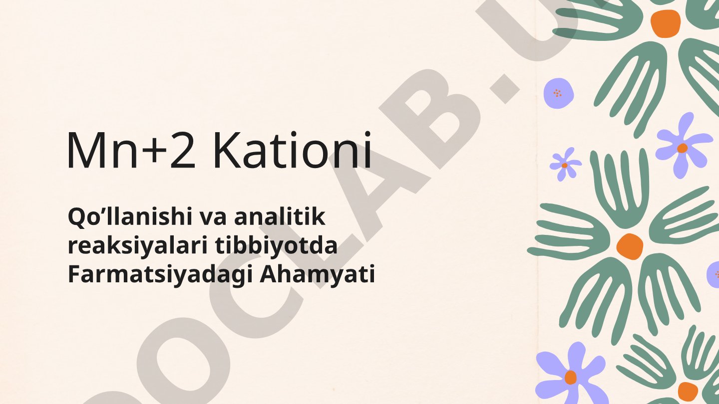 Mn+2 Kationi qo'llanishi va analitik reaksiyalari tibbiyotda farmatsiyadagi ahamiyati