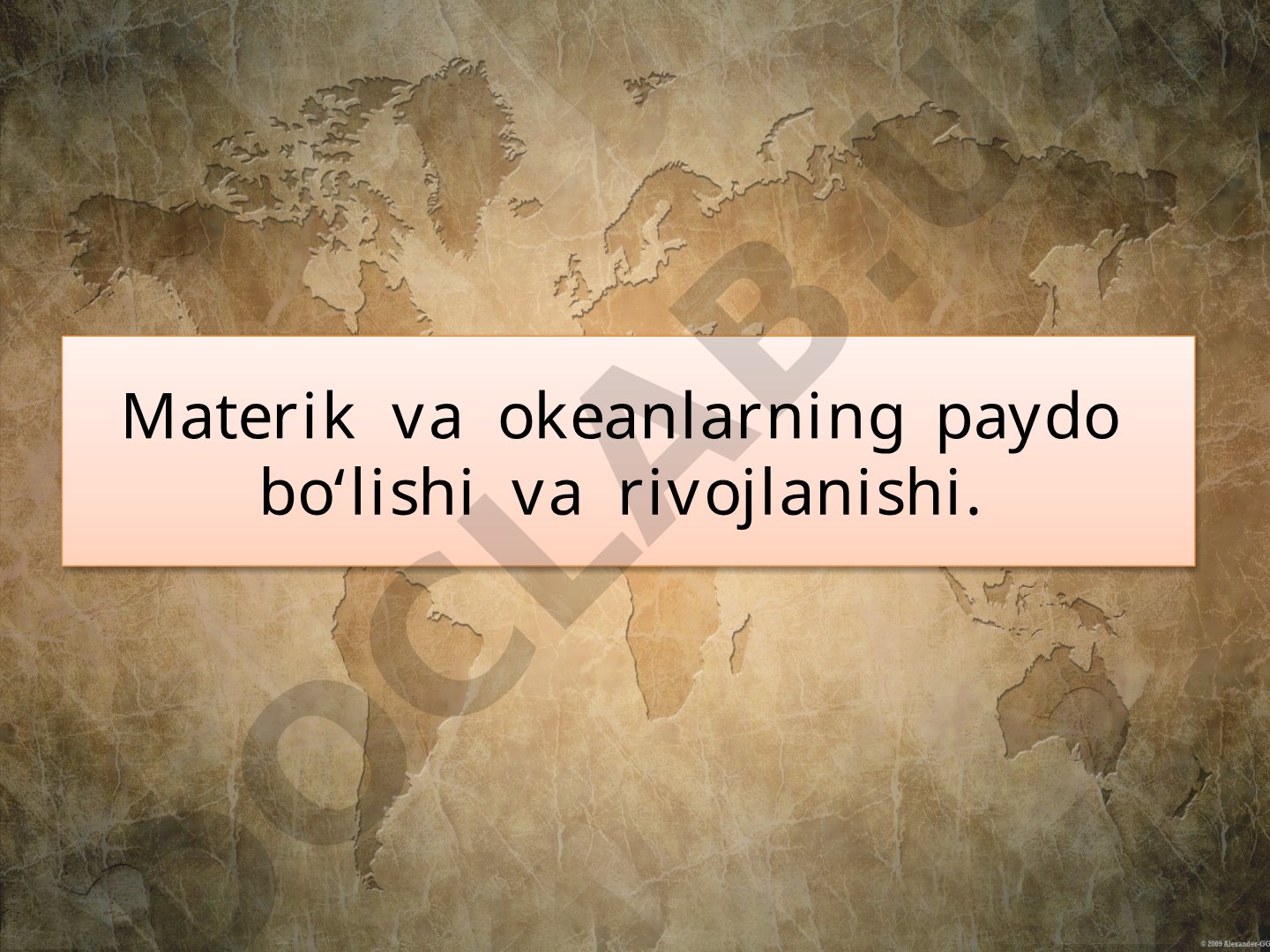 Materiklarning paydo bo‘lishi gipotezalari (ilmiy taxminlar) haqida olimlar qarashlari