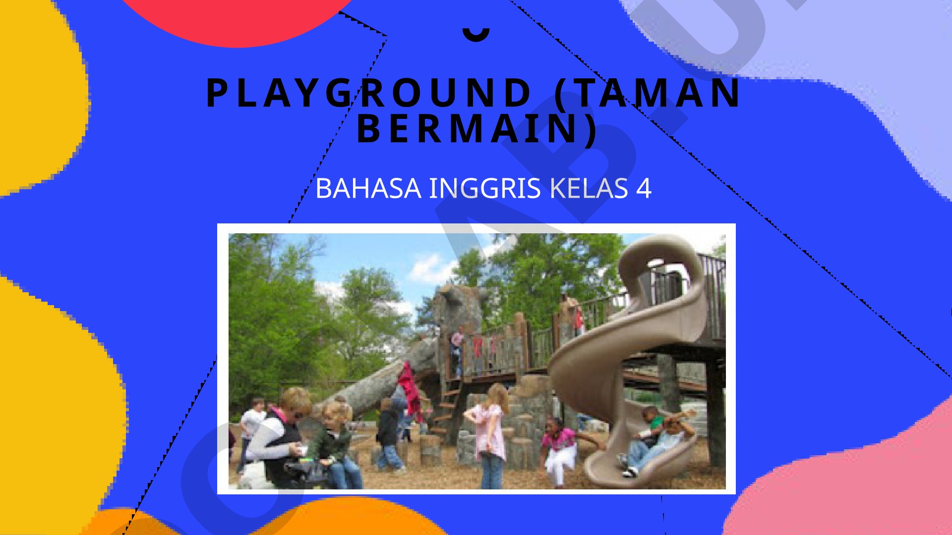 Playground (Taman Bermain) Bahasa Inggris Kelas 4