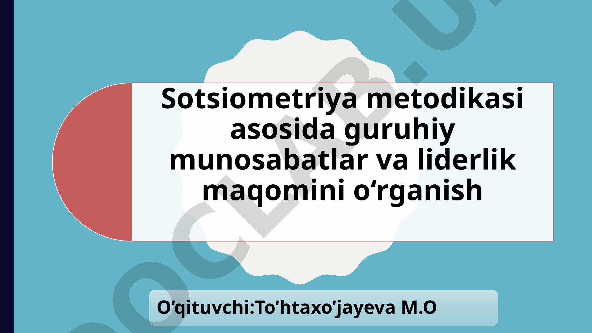 Sotsiometriya metodikasi asosida guruhiy munosabatlar va liderlik maqomini o‘rganish