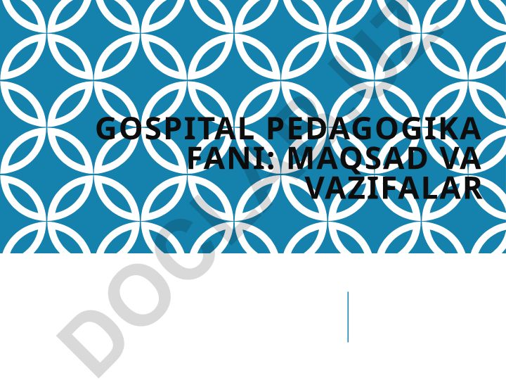 Gospital pedagogika fanining maqsad va vazifalari