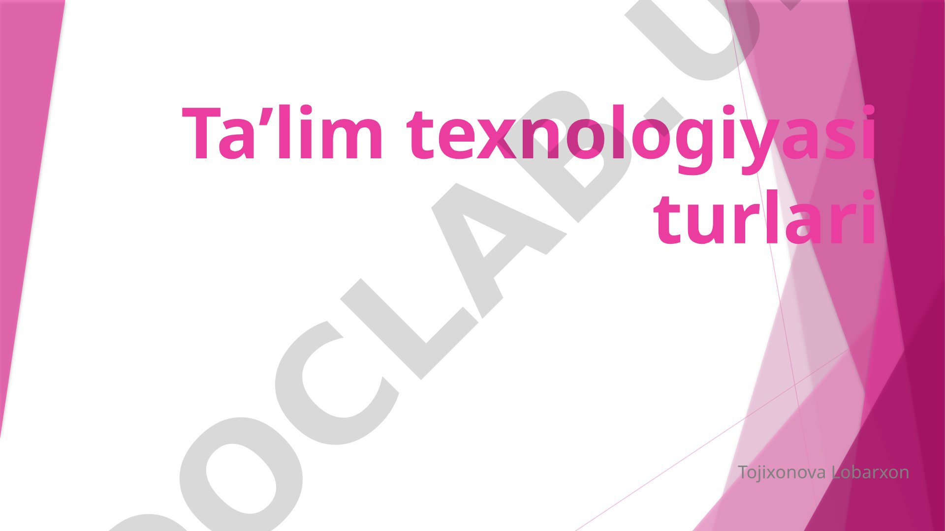 Ta'lim texnologiyasining turlari va rivojlanish bosqichlari haqida
