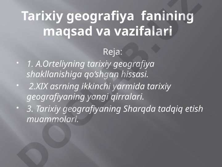 Tarixiy geografiya fanining maqsad va vazifalari