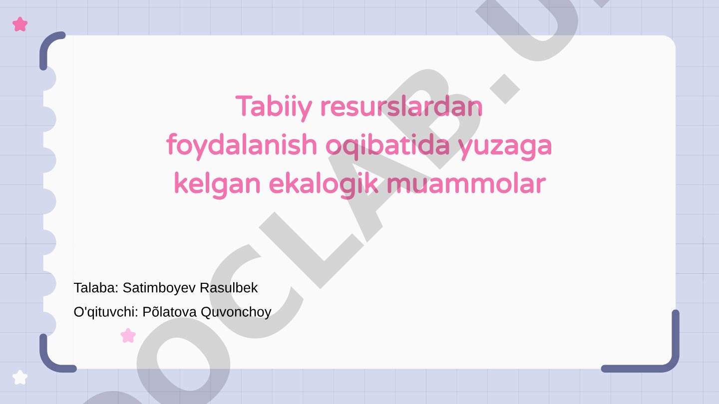 Tabiiy resurslardan foydalanish oqibatida yuzaga kelgan ekalogik muammolar