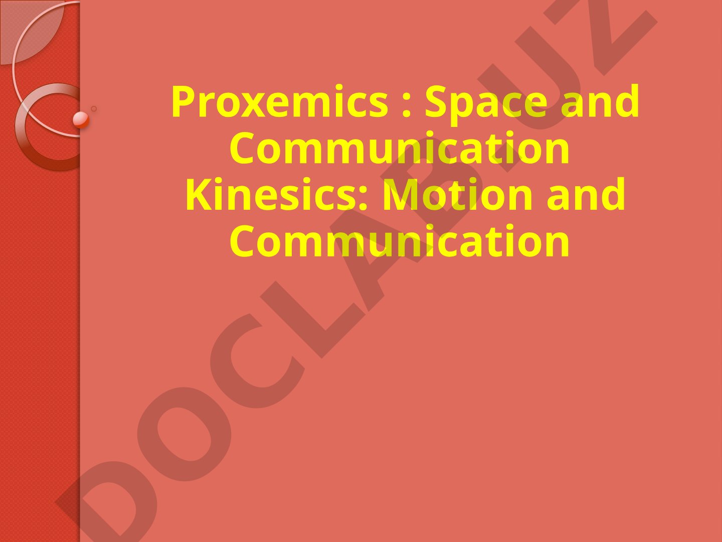 Proxemics: Space and Communication Kinesics: Motion and Communication