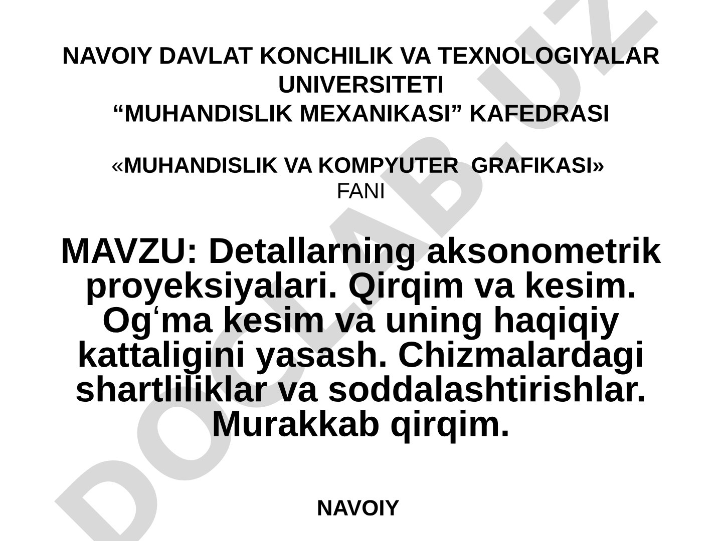Detallarning aksonometrik proyeksiyalari. Qirqim va kesim. Ogʻma kesim va uning haqiqiy kattaligini yasash. Chizmalardagi shartliliklar va soddalashtirishlar. Murakkab qirqim.