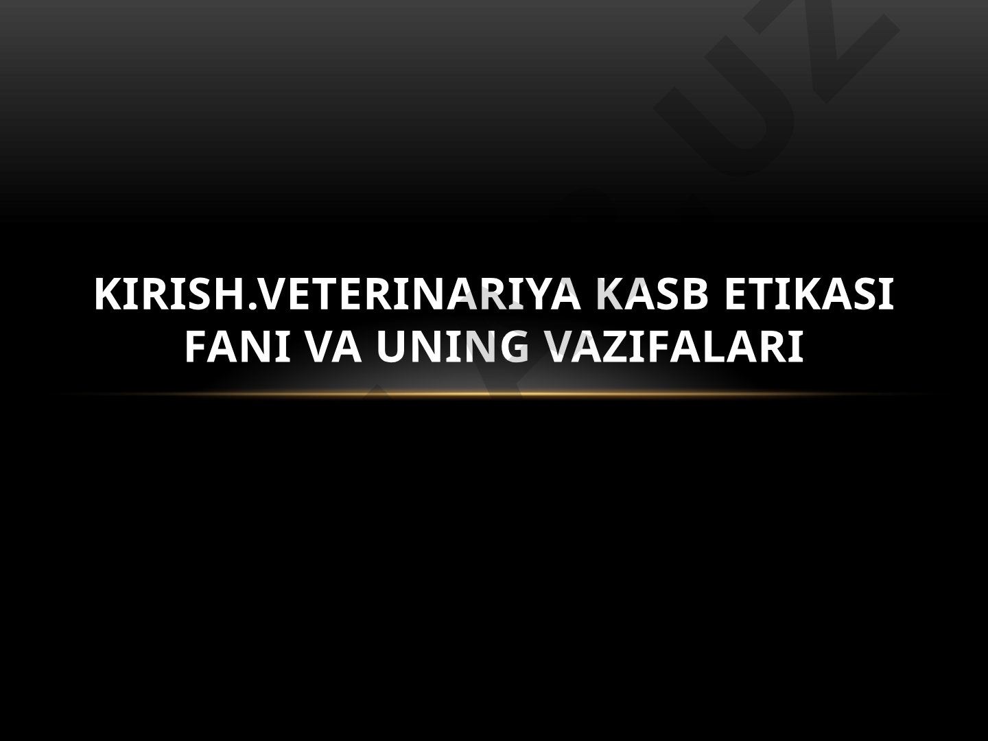 Veterinariya kasb etikasi fani va uning vazifalari