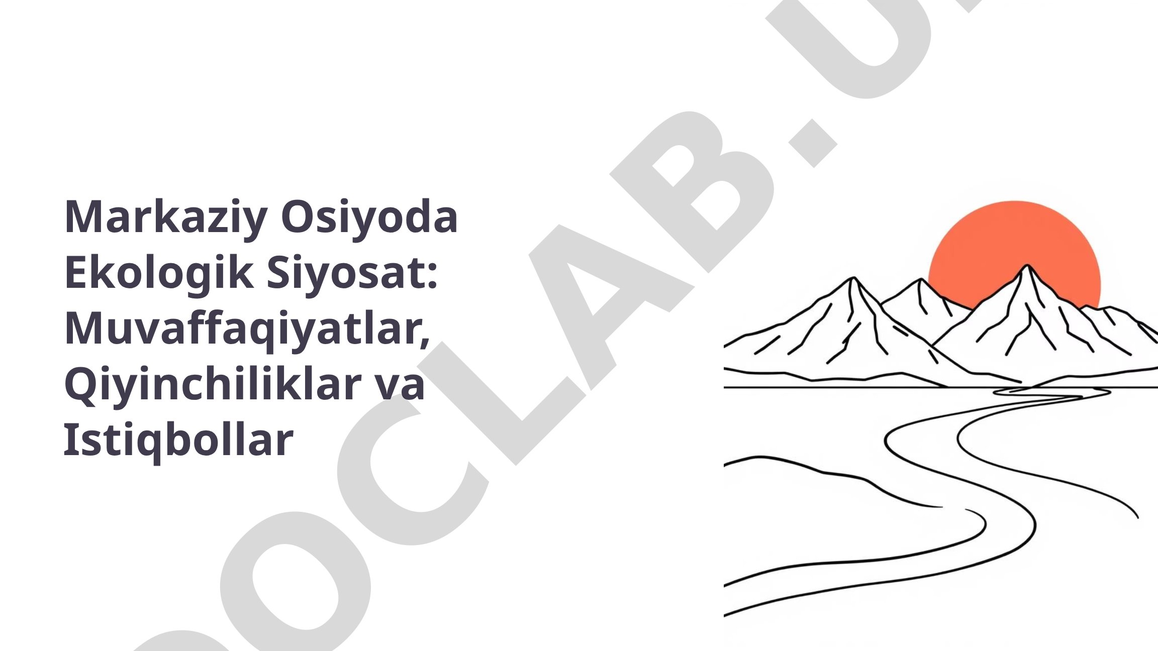 Markaziy Osiyoda Ekologik Siyosat: Muvaffaqiyatlar, Qiyinchiliklar va Istiqbollar