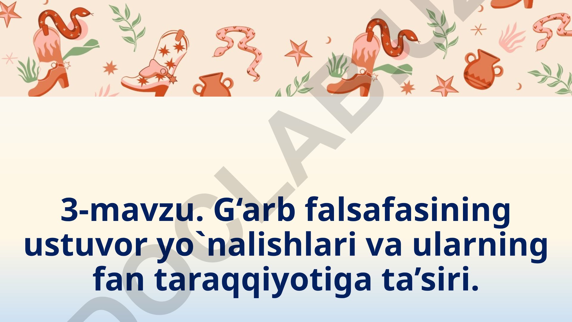 G‘arb falsafasining ustuvor yo‘nalishlari va ularning fan taraqqiyotiga ta’siri