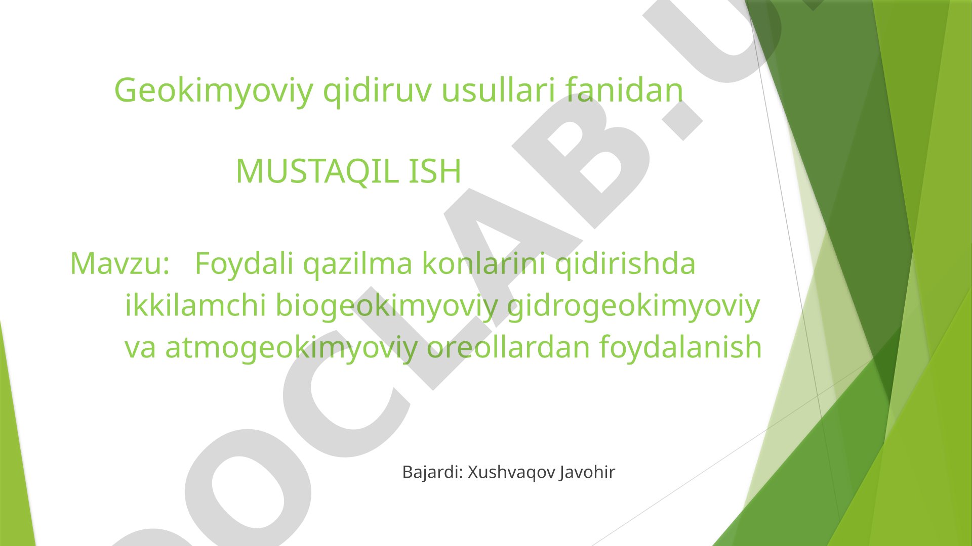 Foydali qazilma konlarini qidirishda ikkilamchi biogeokimyoviy gidrogeokimyoviy va atmogeokimyoviy oreollardan foydalanish