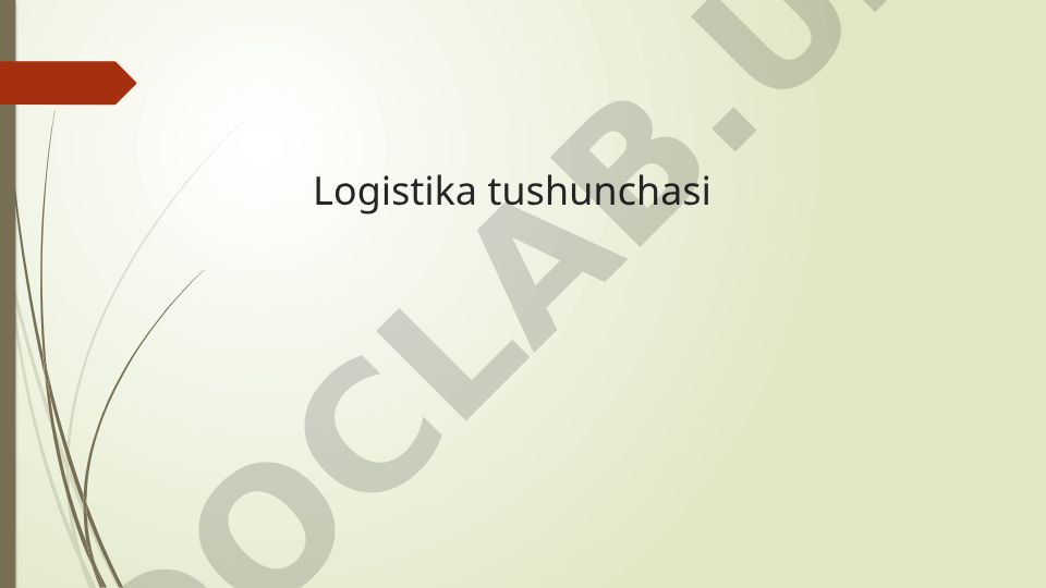 Logistika tushunchasi va uning asosiy ta'riflari