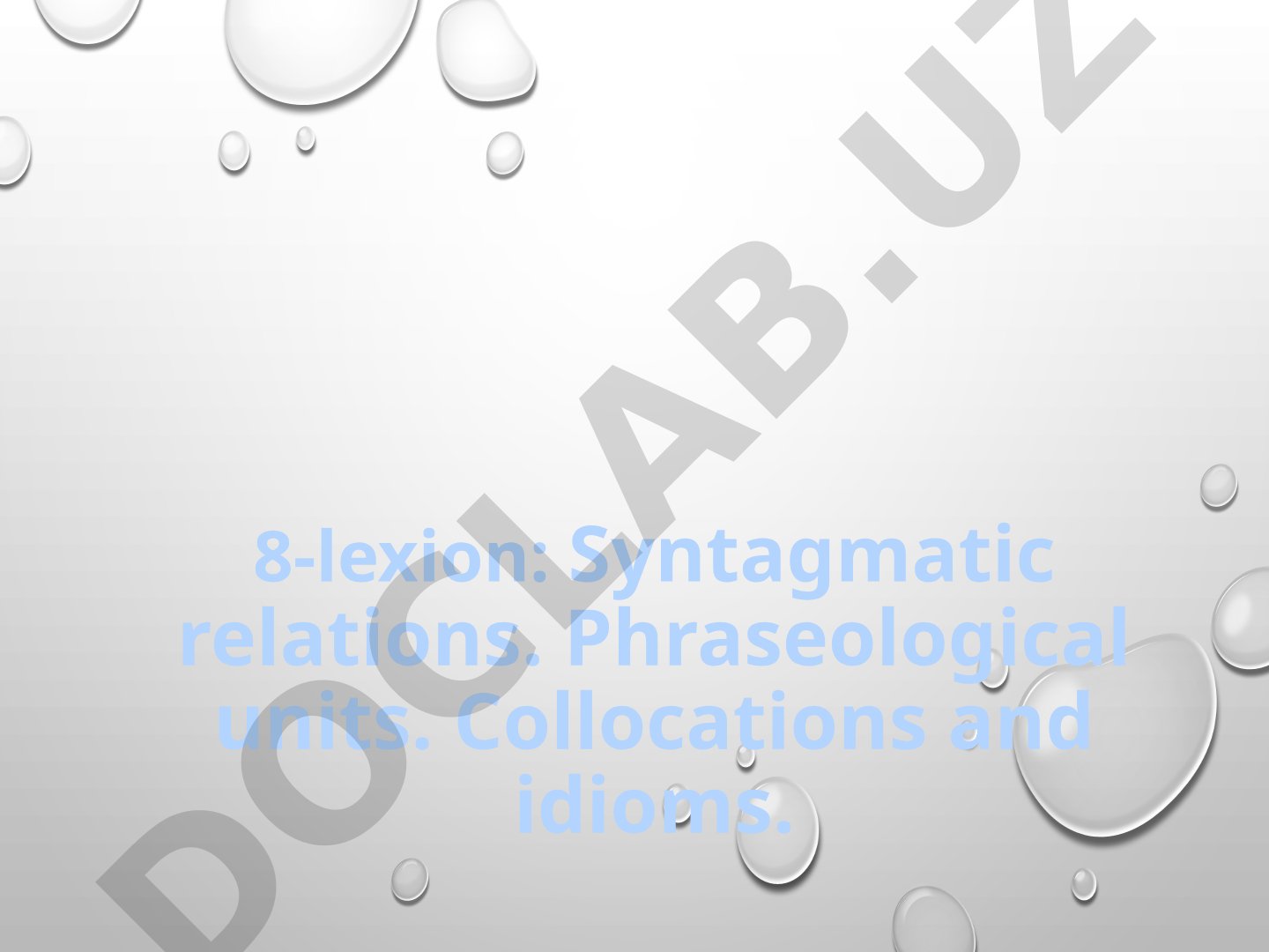 Syntagmatic relations. Phraseological units. Collocations and idioms.
